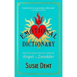 An Emotional Dictionary : Real Words for How You Feel, from Angst to Zwodder