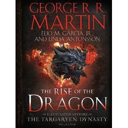 The Rise of the Dragon : An Illustrated History of the Targaryen Dynasty, Volume One