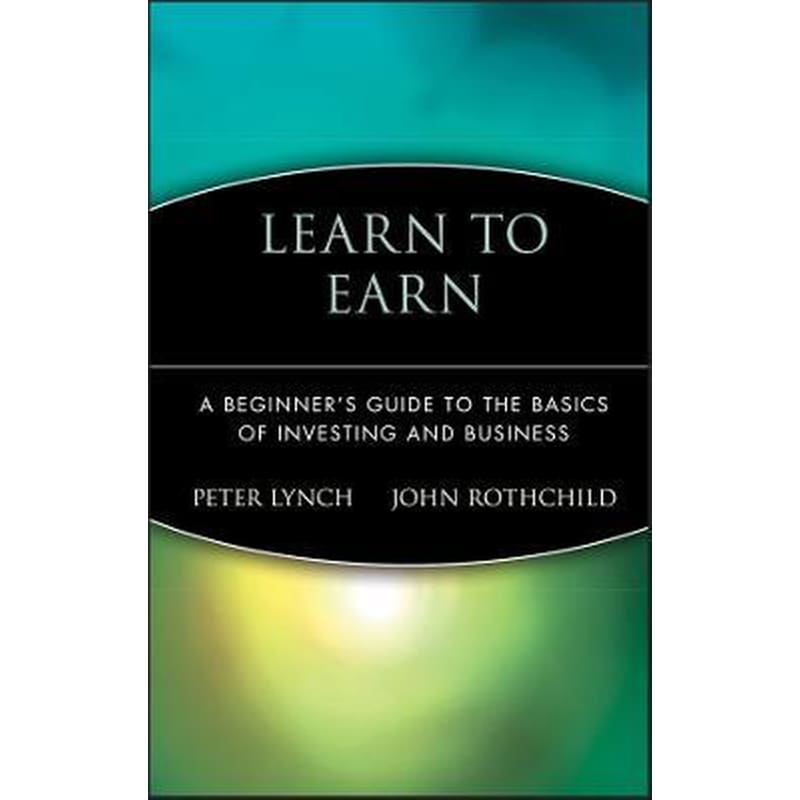 Learn to Earn - A Beginners Guide to the Basics of Investing Business
