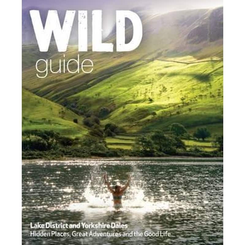 Wild Guide Lake District and Yorkshire Dales : Hidden Places and Great Adventures - Including Bowland and South Pennines