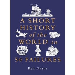 A Short History of the World in 50 Failures