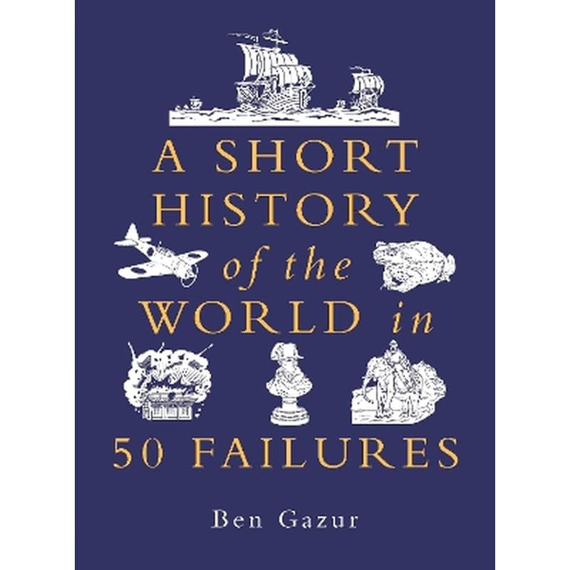 A Short History of the World in 50 Failures