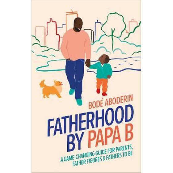 Fatherhood by Papa B : A Game-changing Guide for Parents, Father Figures and Fathers-to-be image 0