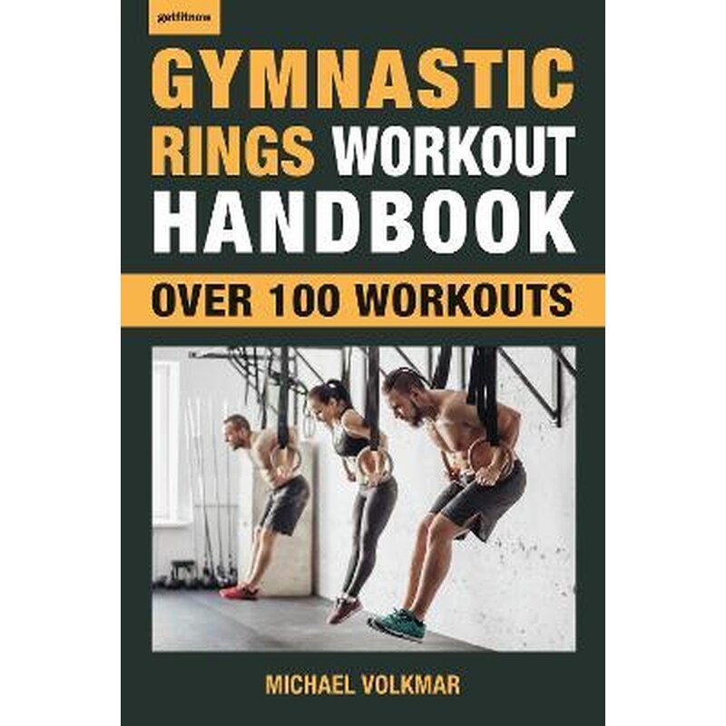Gymnastic Rings Workout Handbook : Over 100 Workouts for Strength, Mobility and Muscle
