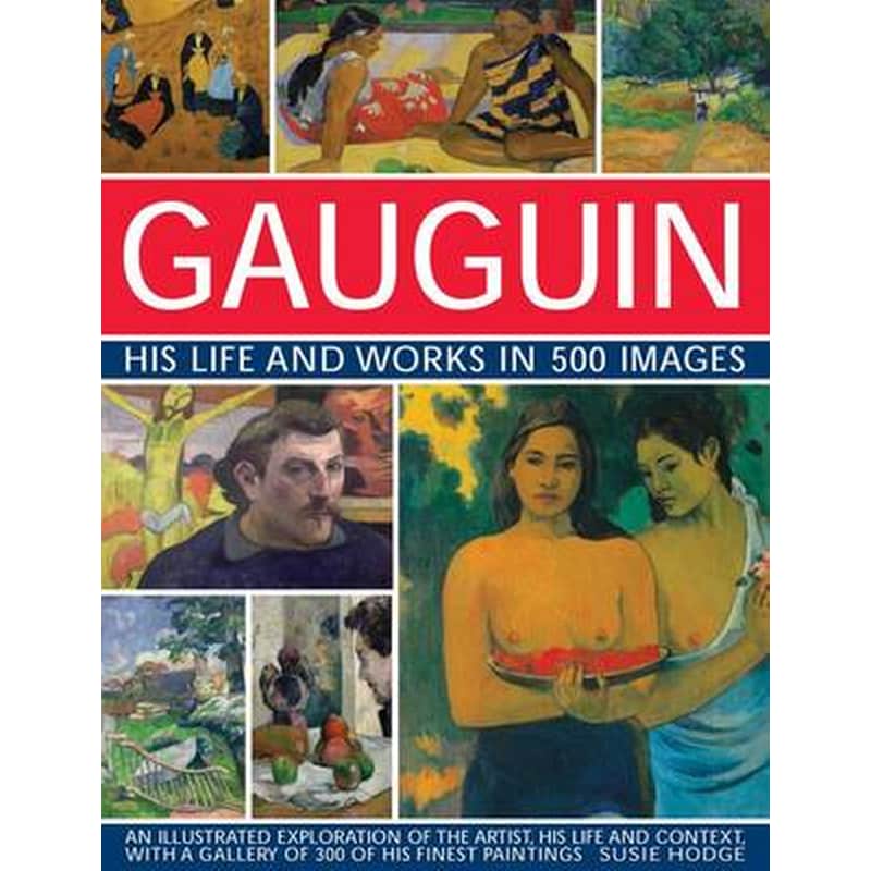 Gauguin His Life and Works in 500 Images