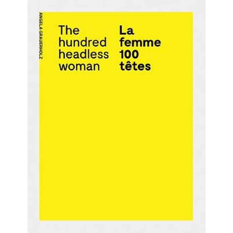 Angela Grauerholz: La femme 100 tetes / The Hundred Headless Woman