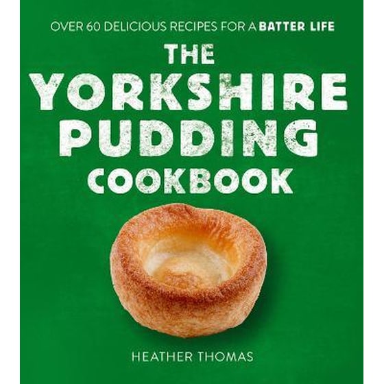 The Yorkshire Pudding Cookbook : 60 Delicious Recipes for a Batter Life image 0