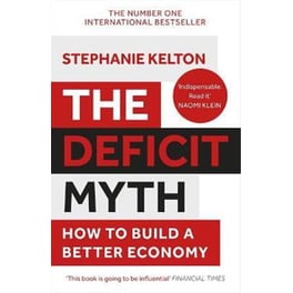 The Deficit Myth : Modern Monetary Theory and How to Build a Better Economy