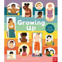 Growing Up: An Inclusive Guide to Puberty and Your Changing Body