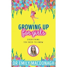 Growing Up for Girls: Everything You Need to Know