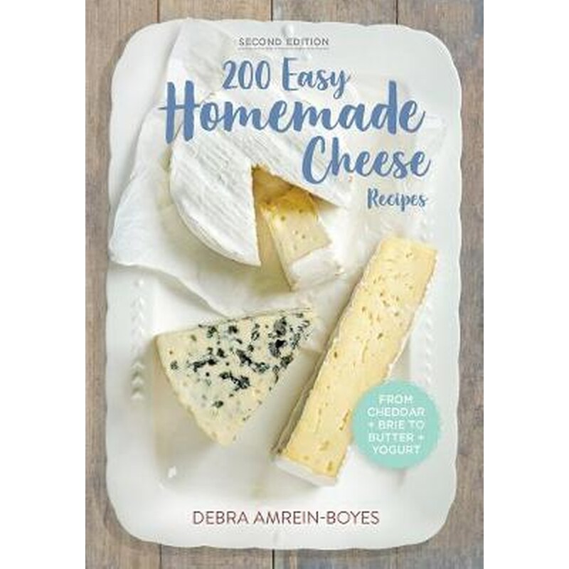 200 Easy Homemade Cheese Recipes- From Cheddar and Brie to Butter and Yogurt