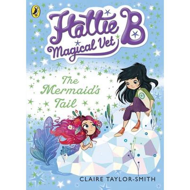 Hattie B, Magical Vet: The Mermaids Tail (Book 4)