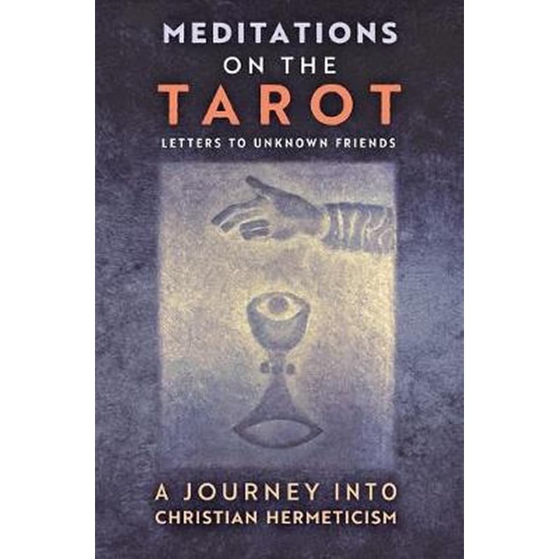 Meditations on the Tarot : A Journey into Christian Hermeticism