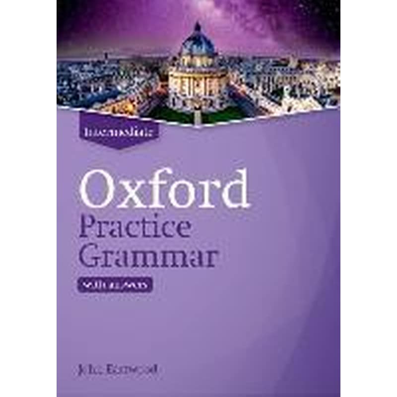 Oxford Practice Grammar: Intermediate: with Key : The right balance of English grammar explanation and practice for your language level