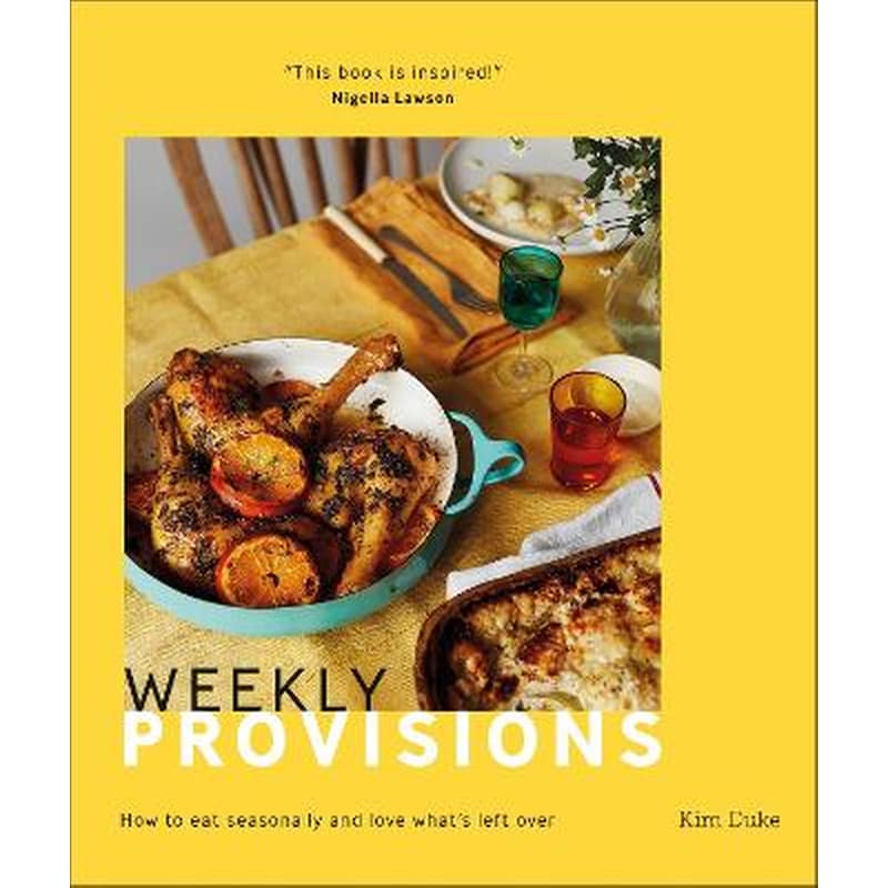 Weekly Provisions: How to Eat Seasonally and Love Whats Left Over