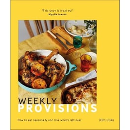 Weekly Provisions: How to Eat Seasonally and Love What's Left Over