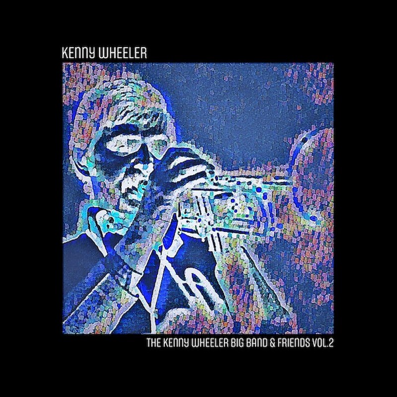 The Kenny Wheeler Big Band Friends, Vol. 2