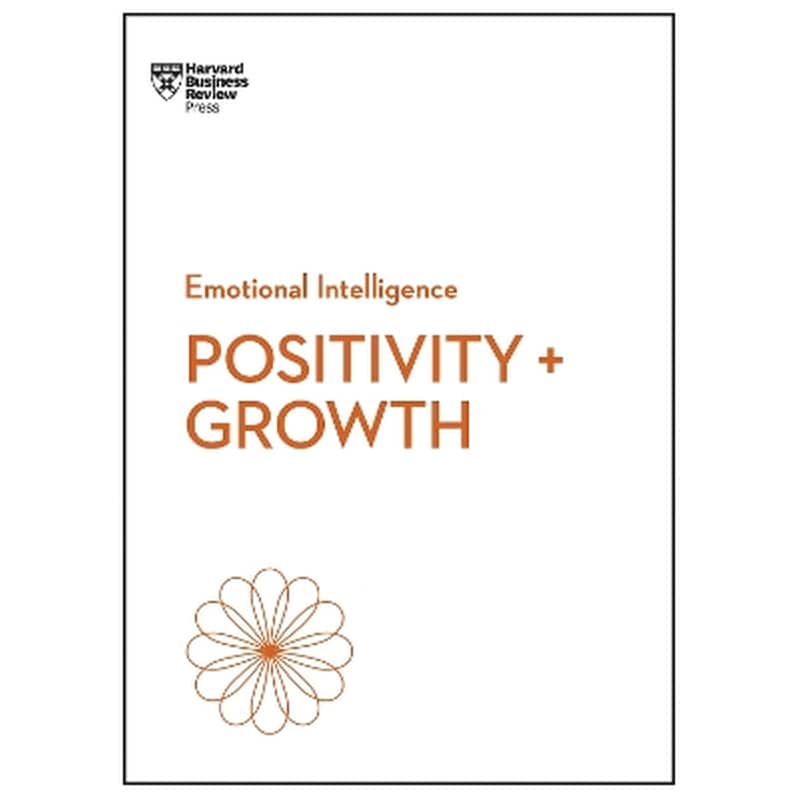 Positivity and Growth (HBR Emotional Intelligence Series)