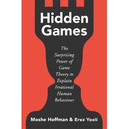 Hidden Games: The Surprising Power of Game Theory to Explain Irrational Human Behaviour