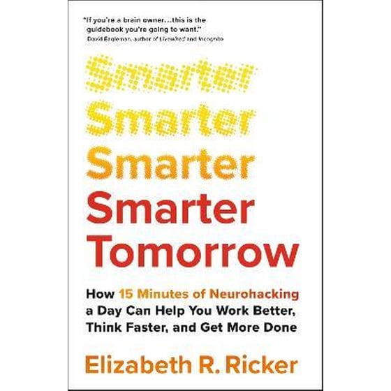 Smarter Tomorrow : How 15 Minutes of Neurohacking a Day Can Help You Work Better, Think Faster, and Get More Done image 0
