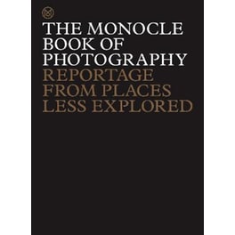 The Monocle Book of Photography : Reportage from Places Less Explored