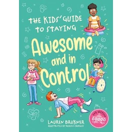 The Kids' Guide to Staying Awesome and In Control, 2nd Edition