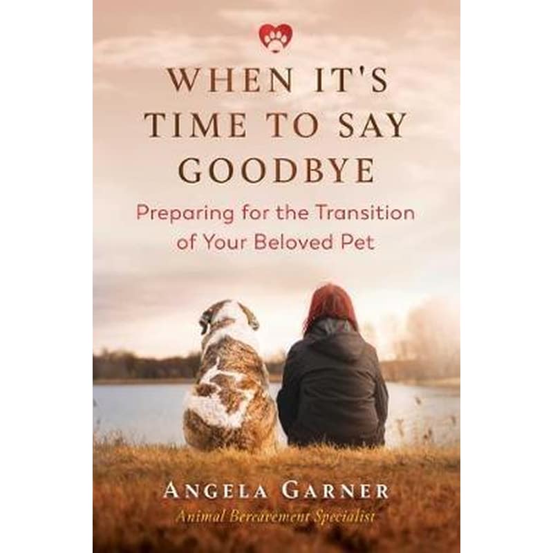 When Its Time to Say Goodbye : Preparing for the Transition of Your Beloved Pet