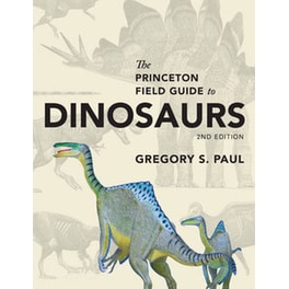 The Princeton Field Guide to Dinosaurs