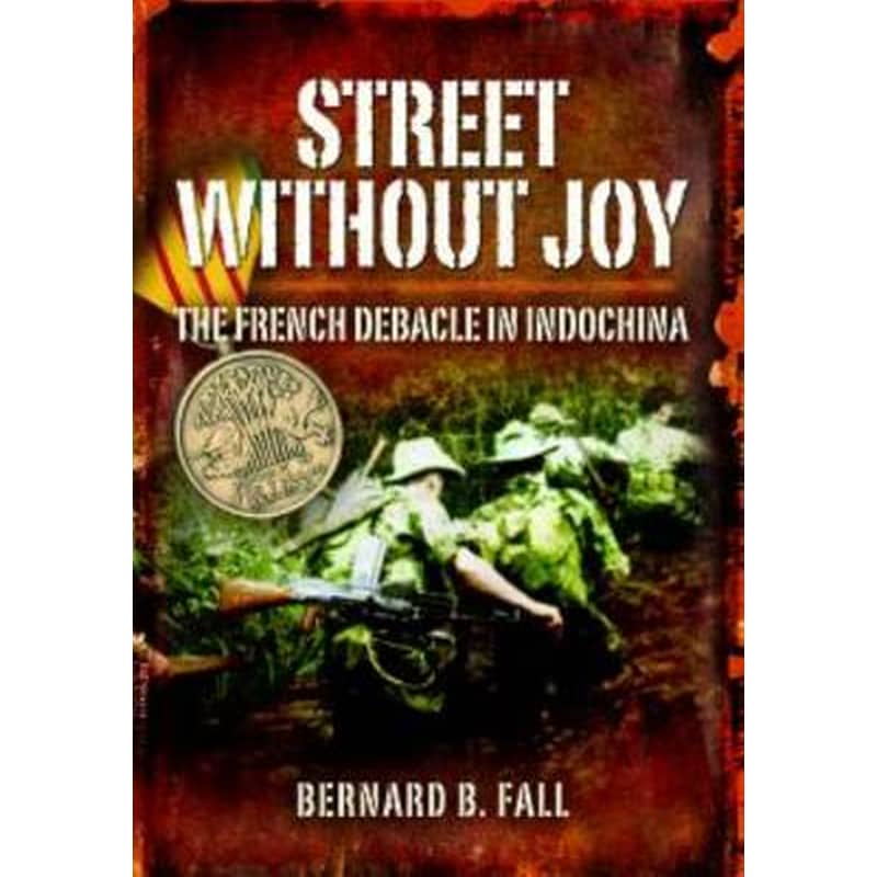 Street Without Joy: The French Debacle in Indochina
