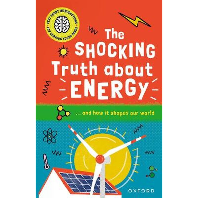 Very Short Introductions for Curious Young Minds: The Shocking Truth about Energy