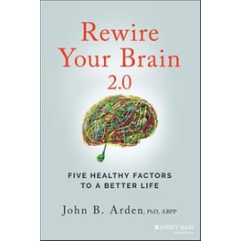 Rewire Your Brain 2.0: Five Healthy Factors to a B etter Life