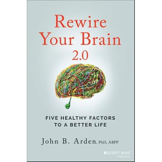 Rewire Your Brain 2.0: Five Healthy Factors to a B etter Life image 0