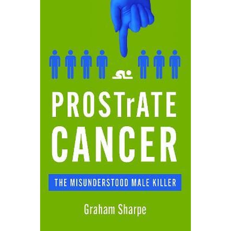PROSTrATE CANCER : The Misunderstood Male Killer