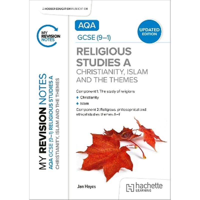 My Revision Notes: AQA GCSE (9-1) Religious Studies Specification A Christianity, Islam and the Religious, Philosophical and Ethical Themes UPDATED EDITION