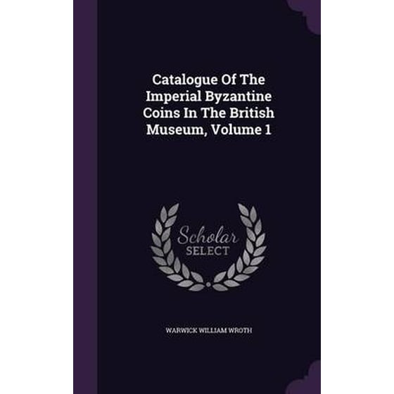 Catalogue of the Imperial Byzantine Coins in the British Museum, Volume 1 image 0