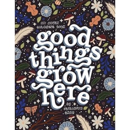 Good Things Grow Here