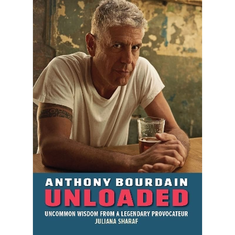 Anthony Bourdain Unloaded