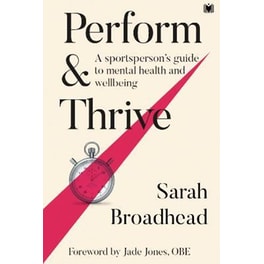 Perform & Thrive : A Sportsperson's Guide to Mental Health and Wellbeing