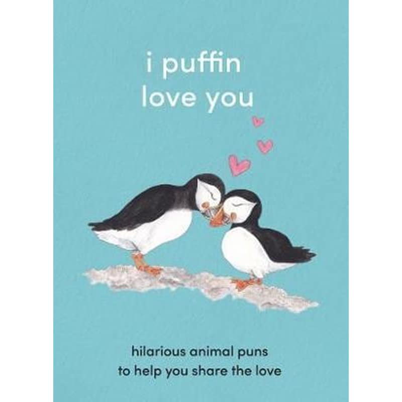I Puffin Love You : Hilarious Animal Puns to Help You Share the Love