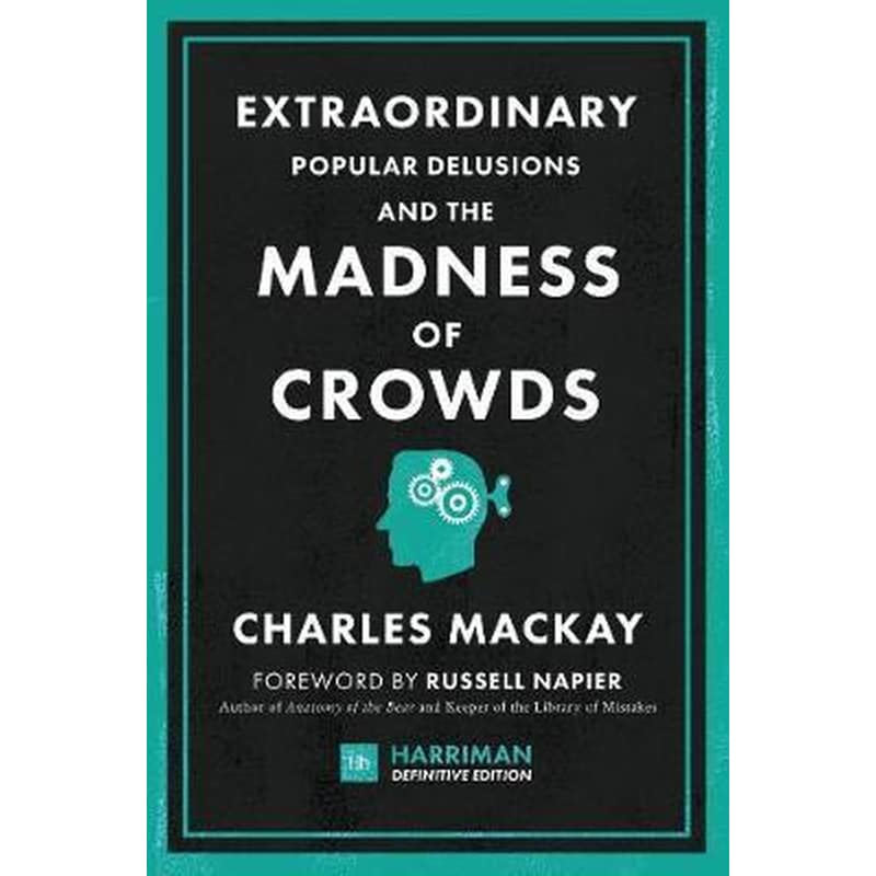 Extraordinary Popular Delusions and the Madness of Crowds (Harriman Definitive Editions) : The classic guide to crowd psychology, financial folly and surprising superstition