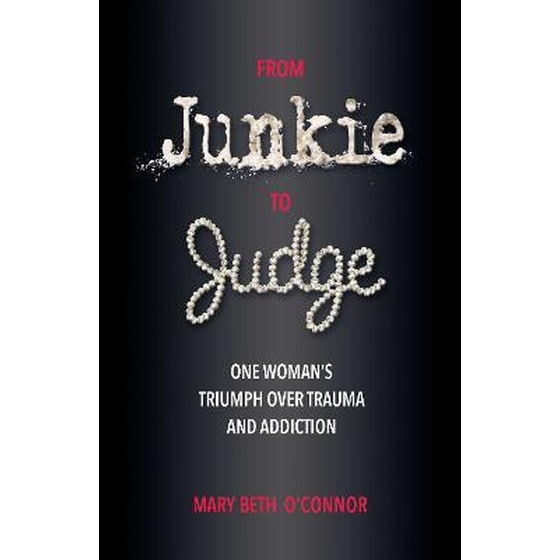 From Junkie to Judge : One Woman's Triumph Over Trauma and Addiction image 0