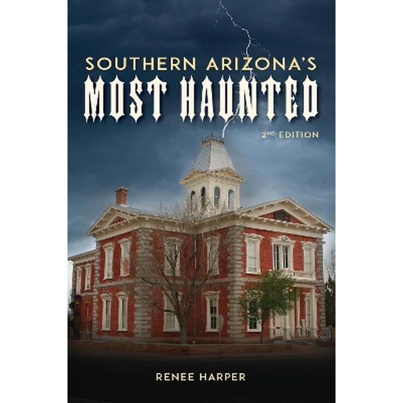 Southern Arizonas Most Haunted
