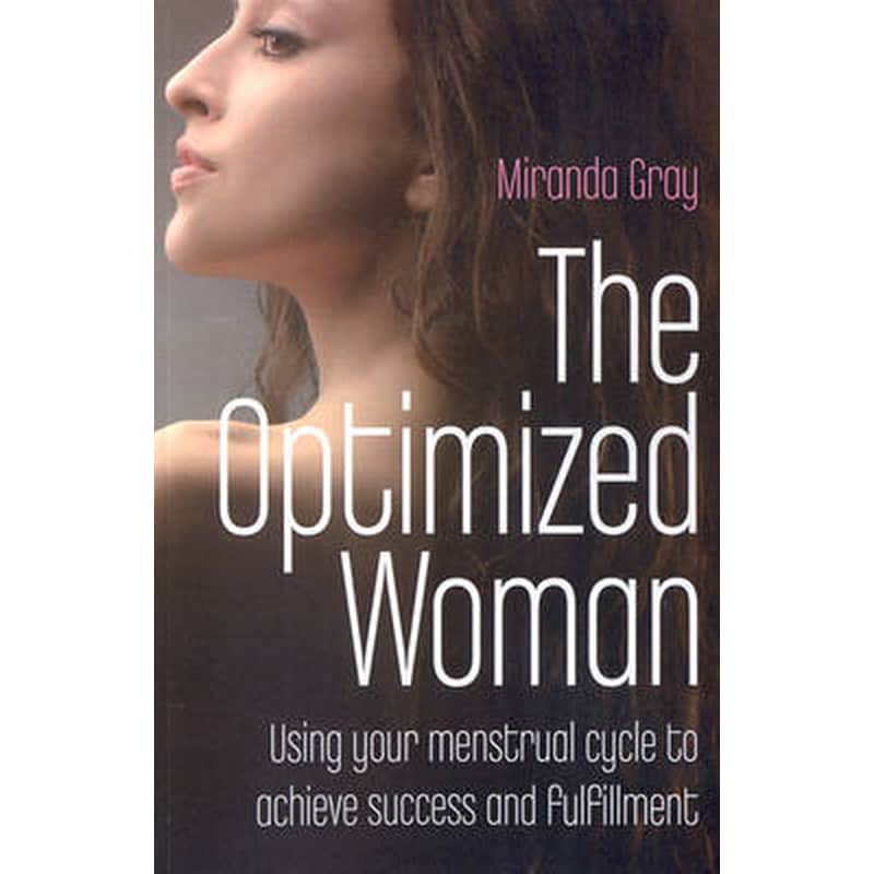 Optimized Woman, The - Using your menstrual cycle to achieve success and fulfillment
