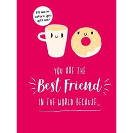 You Are the Best Friend in the World Because... : The Perfect Gift For Your BFF