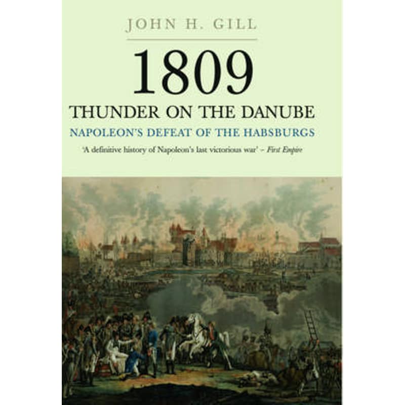 1809 Thunder on the Danube: Napoleons Defeat of the Hapsburgs, Volume I