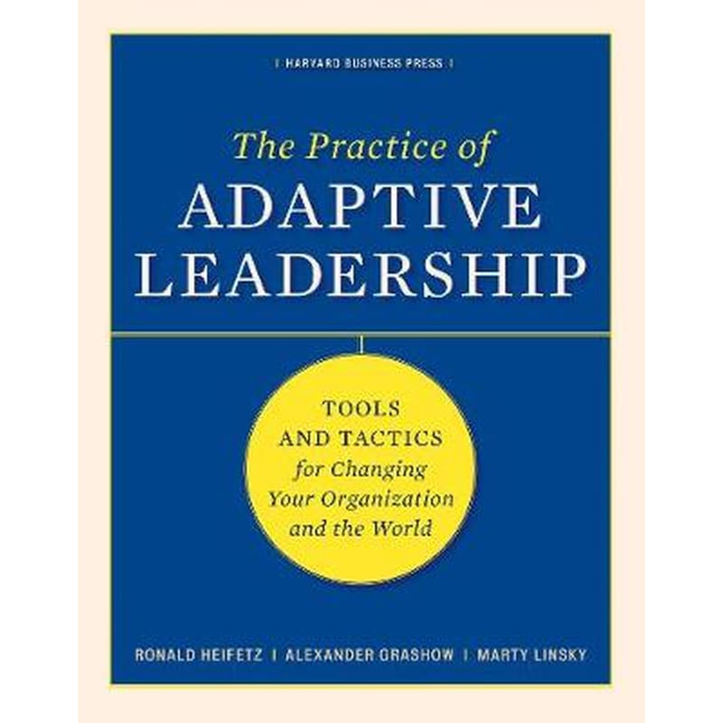 The Practice of Adaptive Leadership