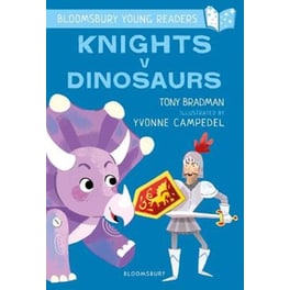 Knights V Dinosaurs: A Bloomsbury Young Reader