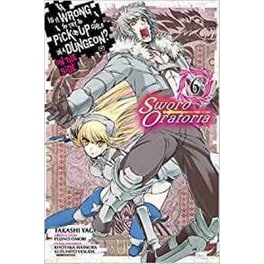 Is It Wrong to Try to Pick Up Girls in a Dungeon? Sword Oratoria, Vol. 6
