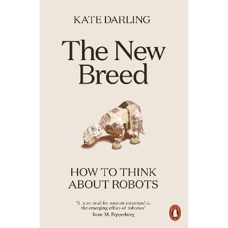 The New Breed : How to Think About Robots