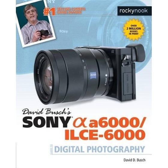 David Busch's Sony Alpha a6000/ILCE-6000 Guide to Digital Photography image 0
